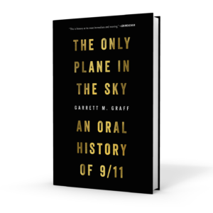 The Only Plane in the Sky: An Oral History of 9/11 by Garrett M. Graff